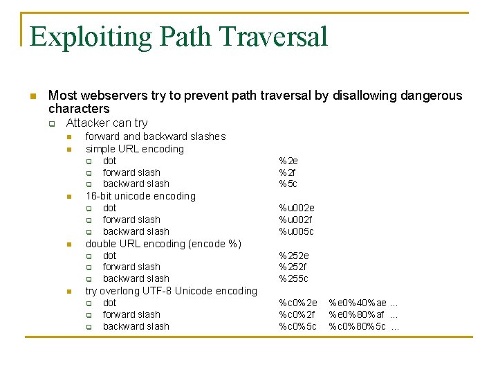Exploiting Path Traversal n Most webservers try to prevent path traversal by disallowing dangerous