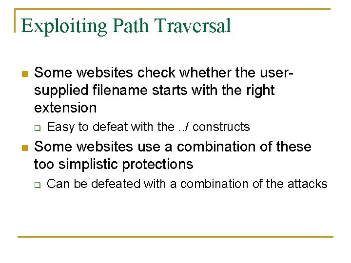 Exploiting Path Traversal n Some websites check whether the usersupplied filename starts with the