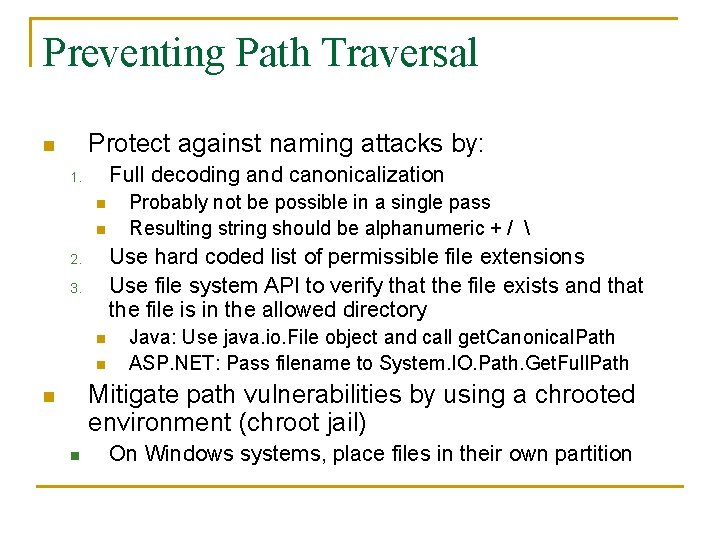 Preventing Path Traversal Protect against naming attacks by: n Full decoding and canonicalization 1.