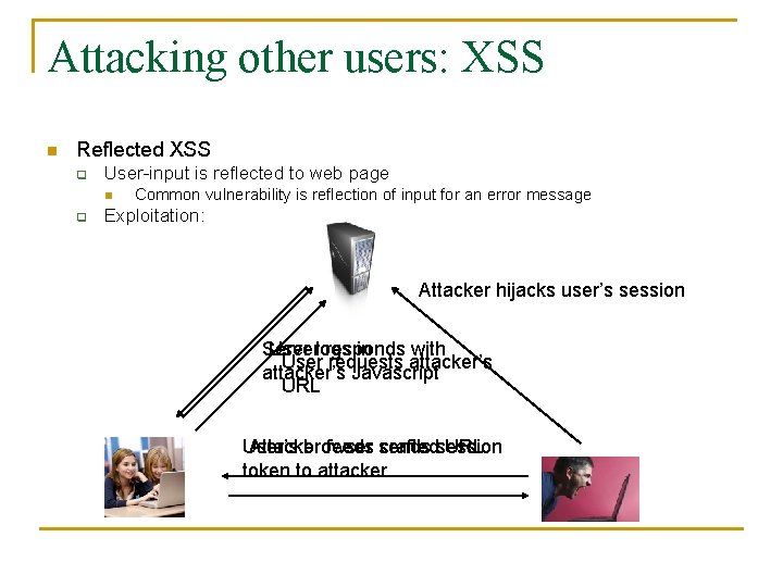 Attacking other users: XSS n Reflected XSS q User-input is reflected to web page
