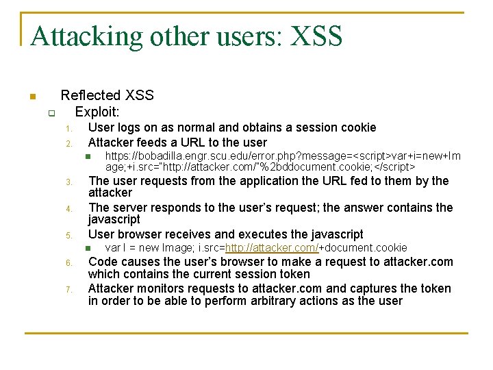 Attacking other users: XSS n q Reflected XSS Exploit: 1. 2. User logs on