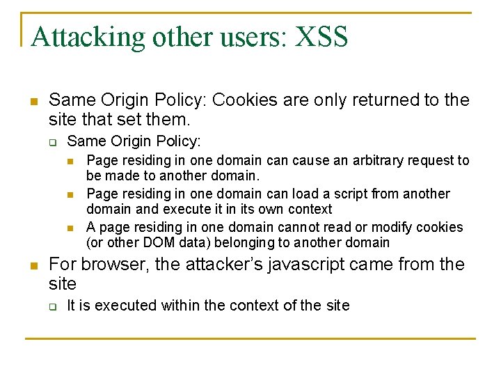 Attacking other users: XSS n Same Origin Policy: Cookies are only returned to the