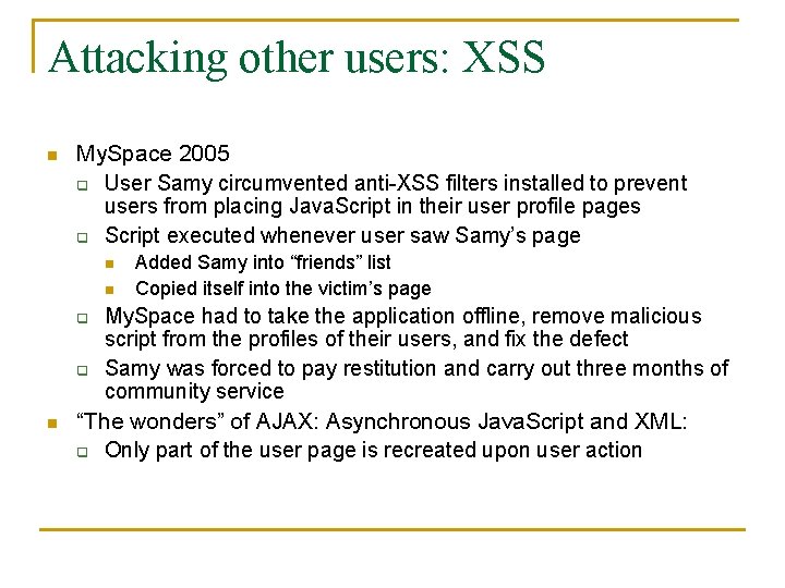 Attacking other users: XSS n My. Space 2005 q User Samy circumvented anti-XSS filters