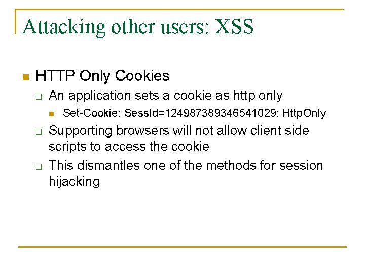 Attacking other users: XSS n HTTP Only Cookies q An application sets a cookie