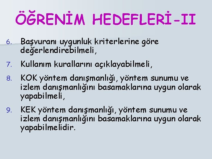 ÖĞRENİM HEDEFLERİ-II 6. Başvuranı uygunluk kriterlerine göre değerlendirebilmeli, 7. Kullanım kurallarını açıklayabilmeli, 8. KOK