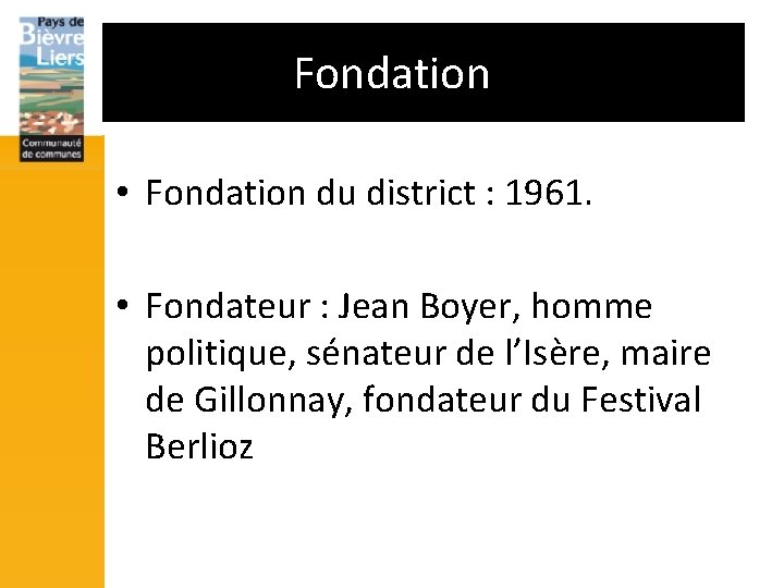 Fondation • Fondation du district : 1961. • Fondateur : Jean Boyer, homme politique,