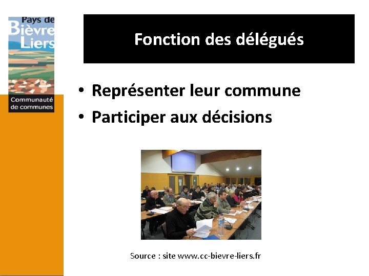 Fonction des délégués • Représenter leur commune • Participer aux décisions Source : site