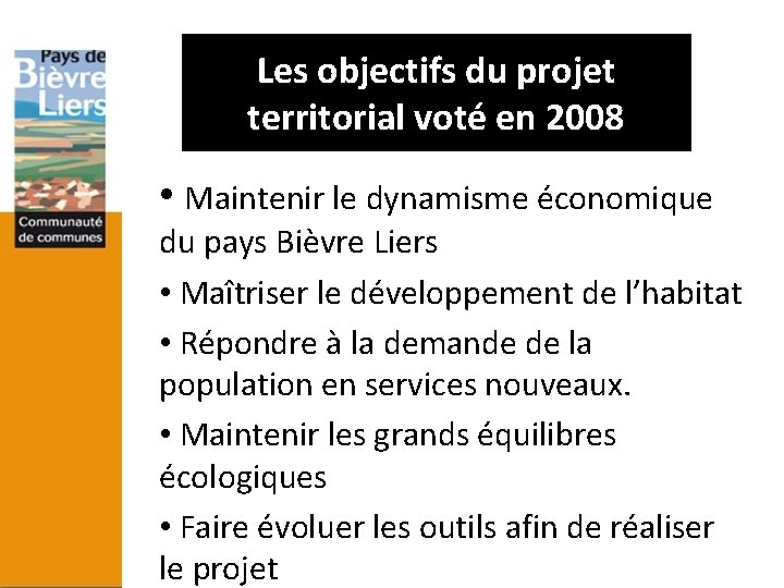 Les objectifs du projet territorial voté en 2008 • Maintenir le dynamisme économique du