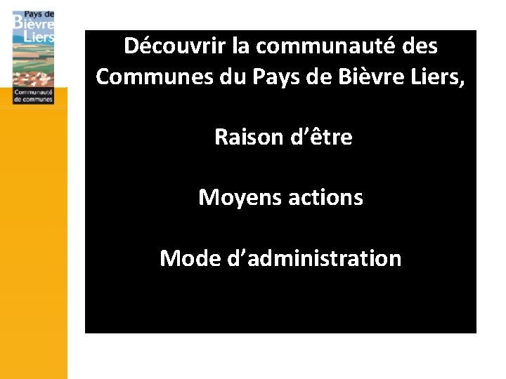 Découvrir la communauté des Communes du Pays de Bièvre Liers, Raison d’être Moyens actions