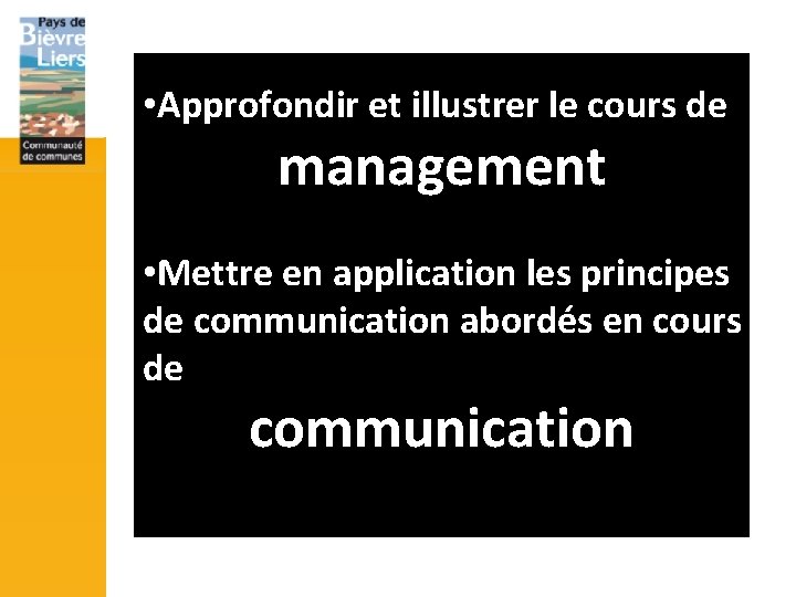  • Approfondir et illustrer le cours de management • Mettre en application les