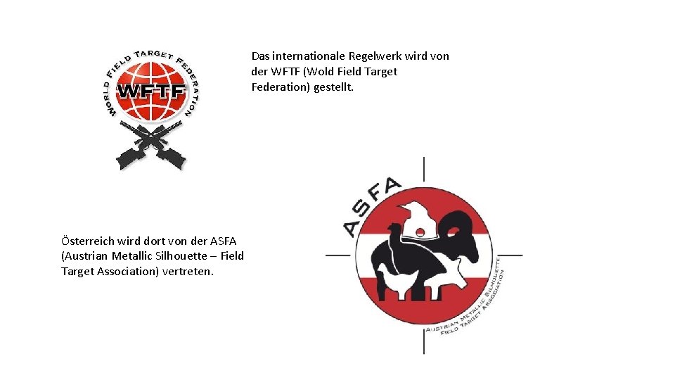 Das internationale Regelwerk wird von der WFTF (Wold Field Target Federation) gestellt. Österreich wird