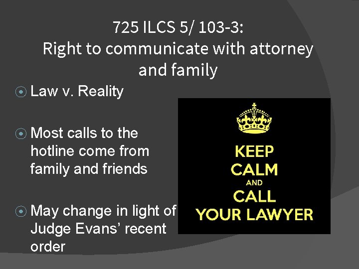 725 ILCS 5/ 103 -3: Right to communicate with attorney and family ⦿ Law