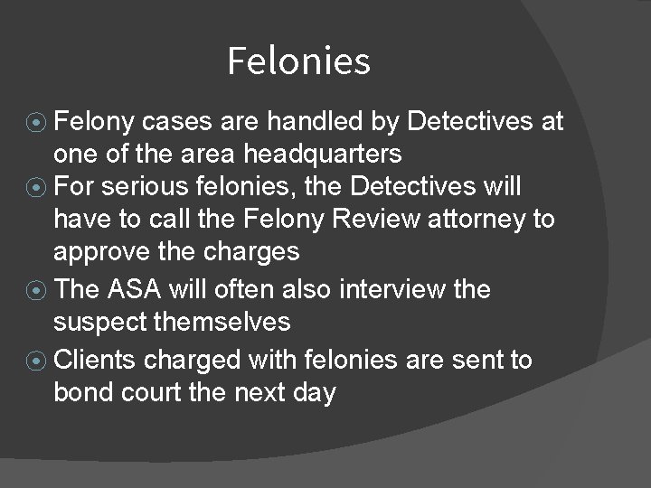 Felonies ⦿ Felony cases are handled by Detectives at one of the area headquarters