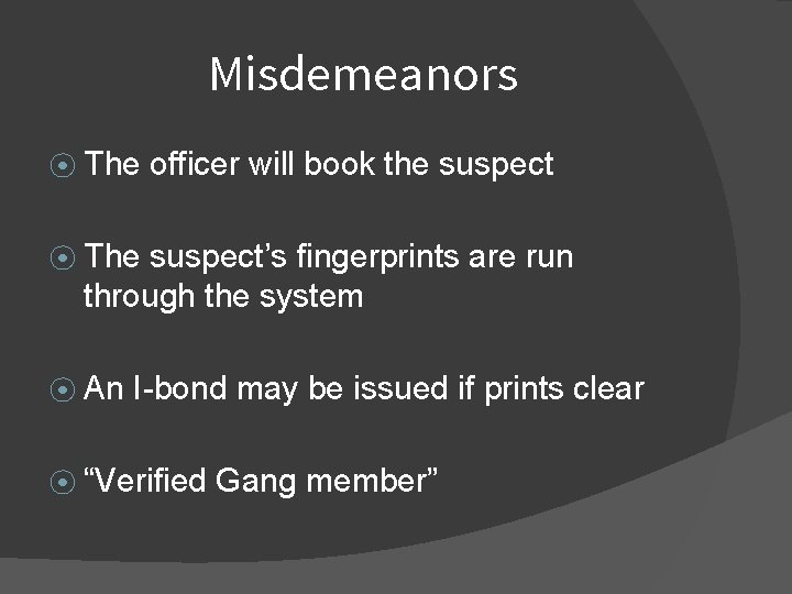Misdemeanors ⦿ The officer will book the suspect ⦿ The suspect’s fingerprints are run