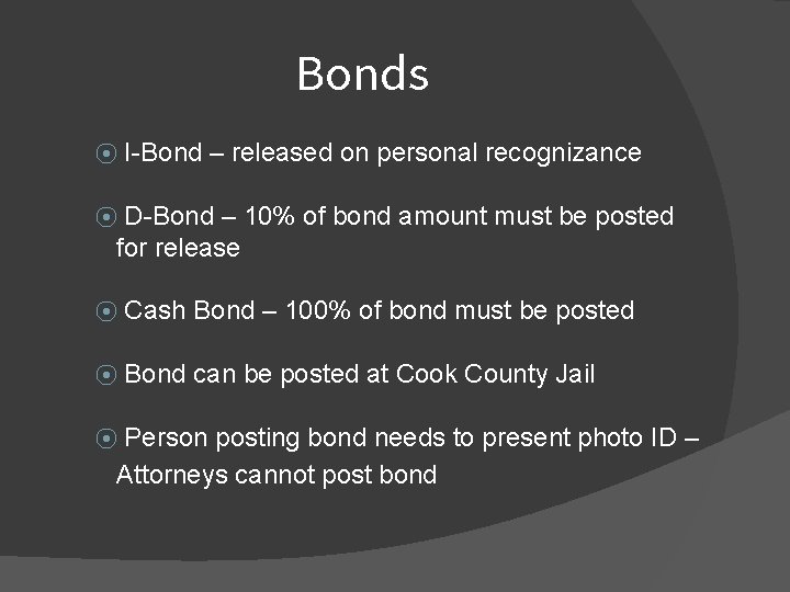 Bonds ⦿ I-Bond – released on personal recognizance D-Bond – 10% of bond amount