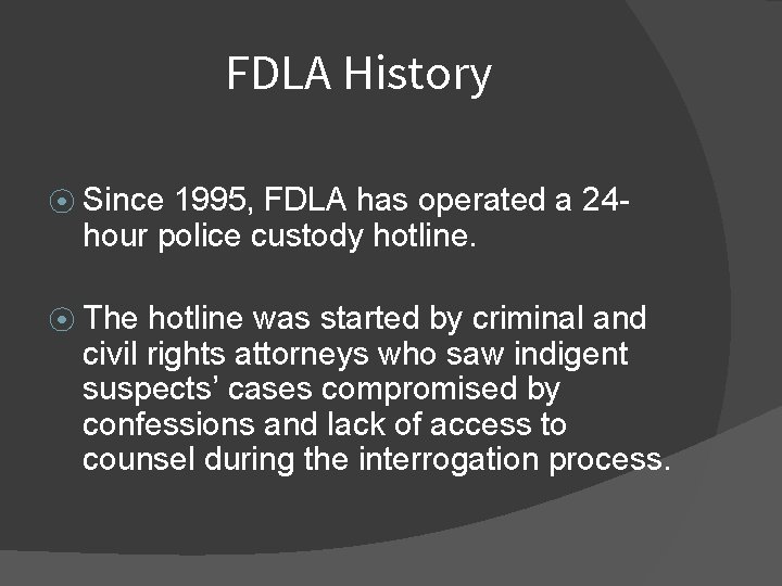 FDLA History ⦿ Since 1995, FDLA has operated a 24 hour police custody hotline.