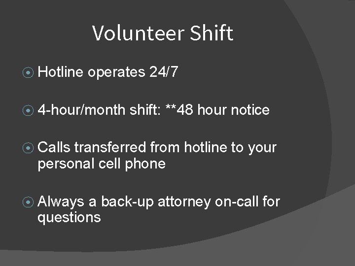 Volunteer Shift ⦿ Hotline operates 24/7 ⦿ 4 -hour/month shift: **48 hour notice ⦿