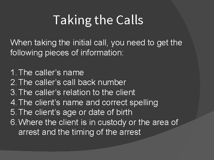 Taking the Calls When taking the initial call, you need to get the following