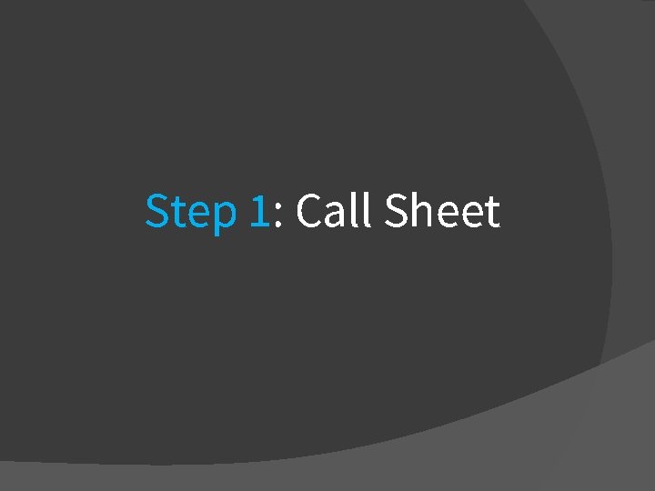 Step 1: Call Sheet 