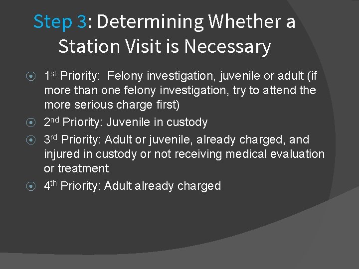Step 3: Determining Whether a Station Visit is Necessary 1 st Priority: Felony investigation,