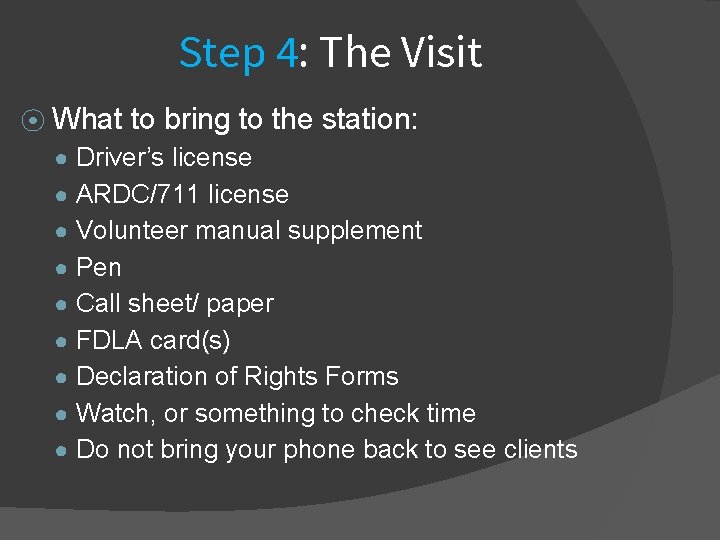Step 4: The Visit ⦿ What to bring to the station: ● Driver’s license