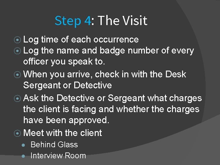 Step 4: The Visit ⦿ Log time of each occurrence the name and badge
