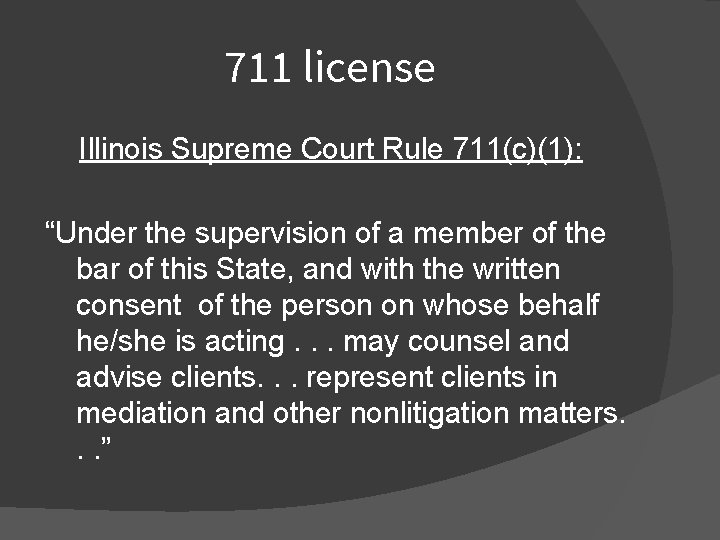 711 license Illinois Supreme Court Rule 711(c)(1): “Under the supervision of a member of