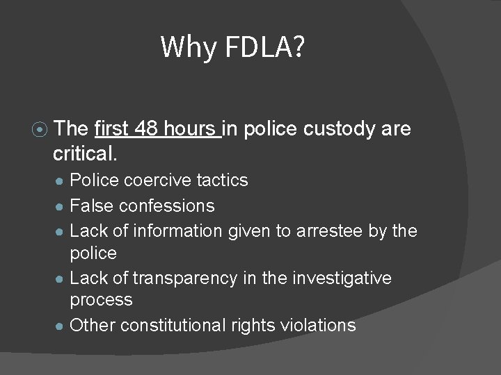 Why FDLA? ⦿ The first 48 hours in police custody are critical. ● Police