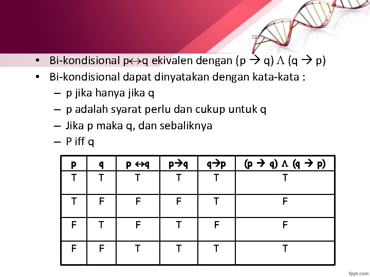  • Bi-kondisional p q ekivalen dengan (p q) (q p) • Bi-kondisional dapat