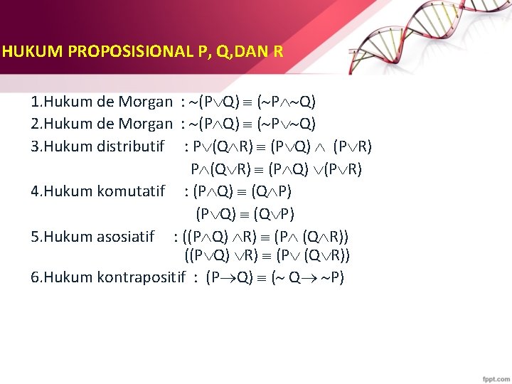 HUKUM PROPOSISIONAL P, Q, DAN R 1. Hukum de Morgan : (P Q) (