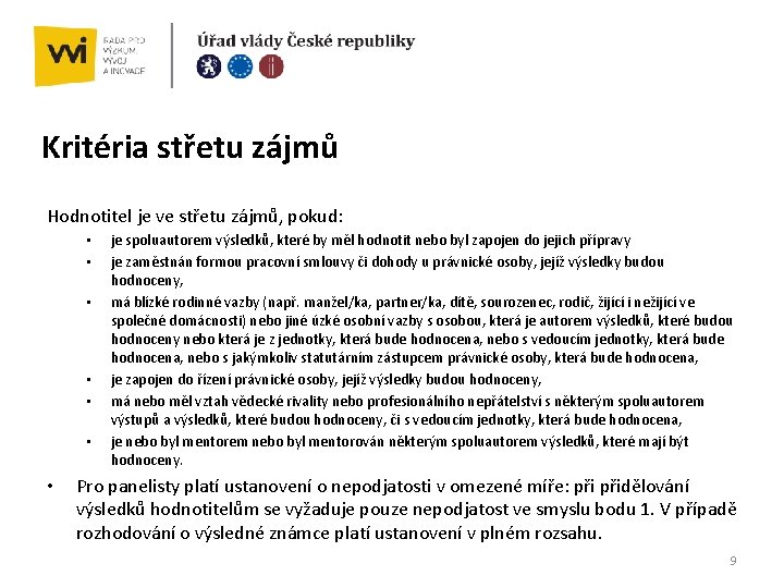 Kritéria střetu zájmů Hodnotitel je ve střetu zájmů, pokud: • • je spoluautorem výsledků,