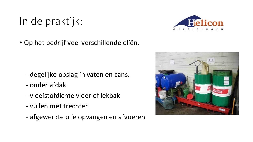 In de praktijk: • Op het bedrijf veel verschillende oliën. - degelijke opslag in