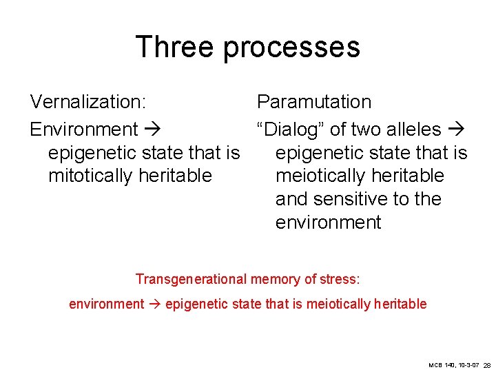 Three processes Vernalization: Paramutation Environment “Dialog” of two alleles epigenetic state that is mitotically