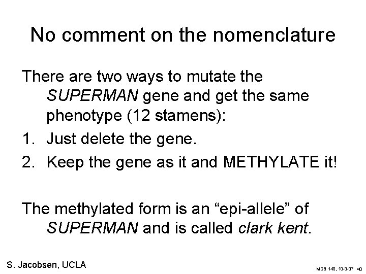 No comment on the nomenclature There are two ways to mutate the SUPERMAN gene