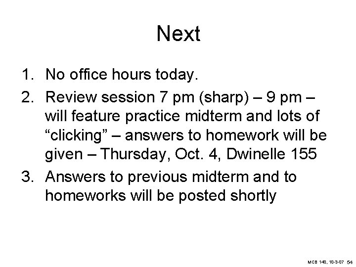 Next 1. No office hours today. 2. Review session 7 pm (sharp) – 9