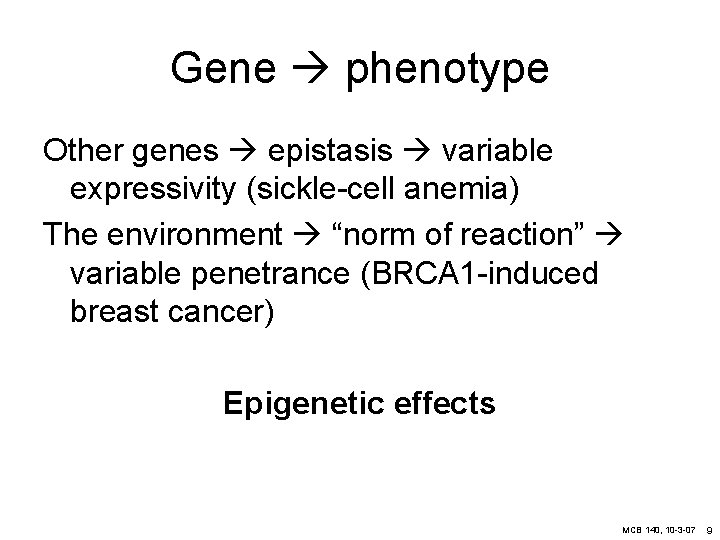 Gene phenotype Other genes epistasis variable expressivity (sickle-cell anemia) The environment “norm of reaction”