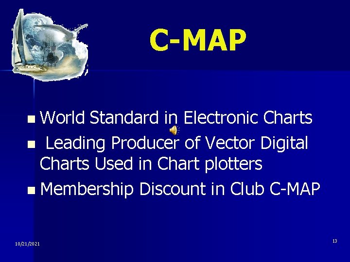 C-MAP n World Standard in Electronic Charts n Leading Producer of Vector Digital Charts