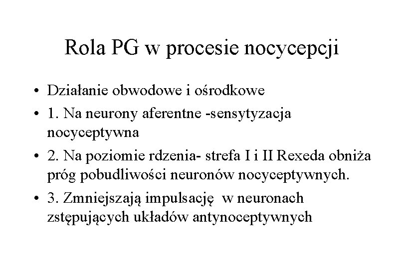 Rola PG w procesie nocycepcji • Działanie obwodowe i ośrodkowe • 1. Na neurony