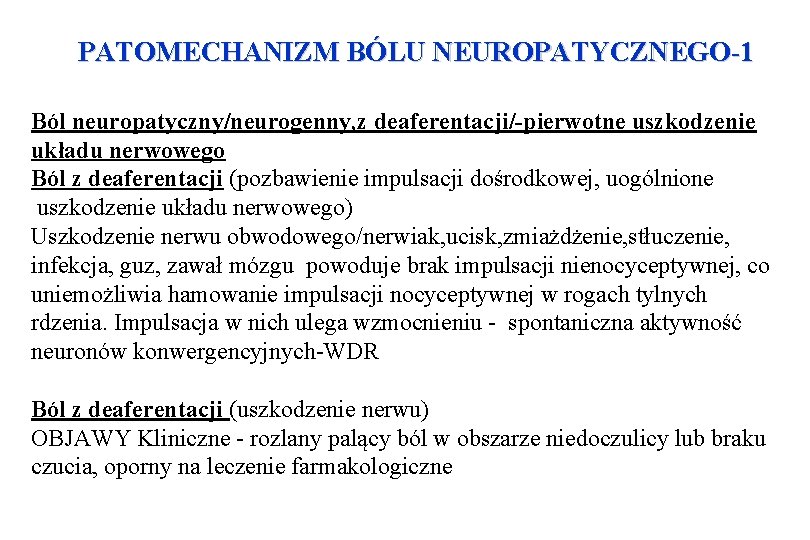 PATOMECHANIZM BÓLU NEUROPATYCZNEGO-1 Ból neuropatyczny/neurogenny, z deaferentacji/-pierwotne uszkodzenie układu nerwowego Ból z deaferentacji (pozbawienie