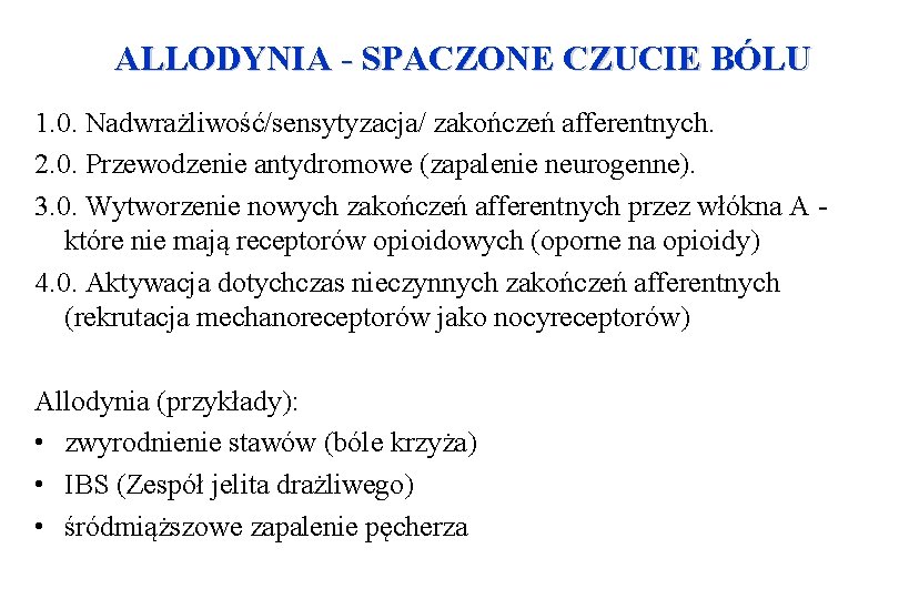 ALLODYNIA - SPACZONE CZUCIE BÓLU 1. 0. Nadwrażliwość/sensytyzacja/ zakończeń afferentnych. 2. 0. Przewodzenie antydromowe