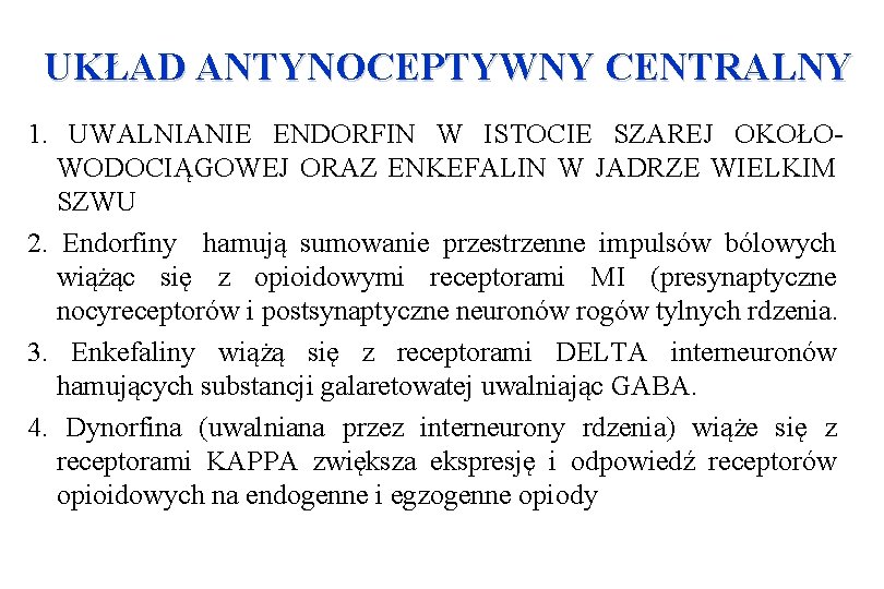 UKŁAD ANTYNOCEPTYWNY CENTRALNY 1. UWALNIANIE ENDORFIN W ISTOCIE SZAREJ OKOŁOWODOCIĄGOWEJ ORAZ ENKEFALIN W JADRZE