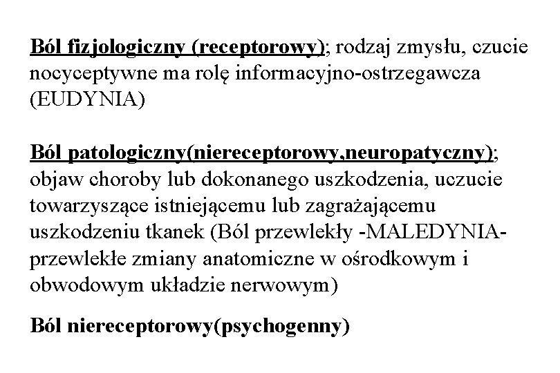 Ból fizjologiczny (receptorowy); rodzaj zmysłu, czucie nocyceptywne ma rolę informacyjno-ostrzegawcza (EUDYNIA) Ból patologiczny(niereceptorowy, neuropatyczny);