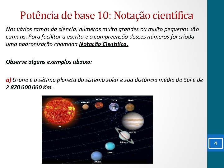 Potência de base 10: Notação científica Nos vários ramos da ciência, números muito grandes