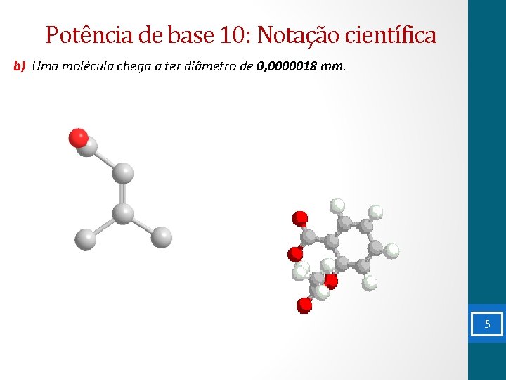 Potência de base 10: Notação científica b) Uma molécula chega a ter diâmetro de
