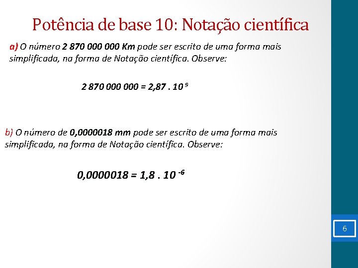 Potência de base 10: Notação científica a) O número 2 870 000 Km pode
