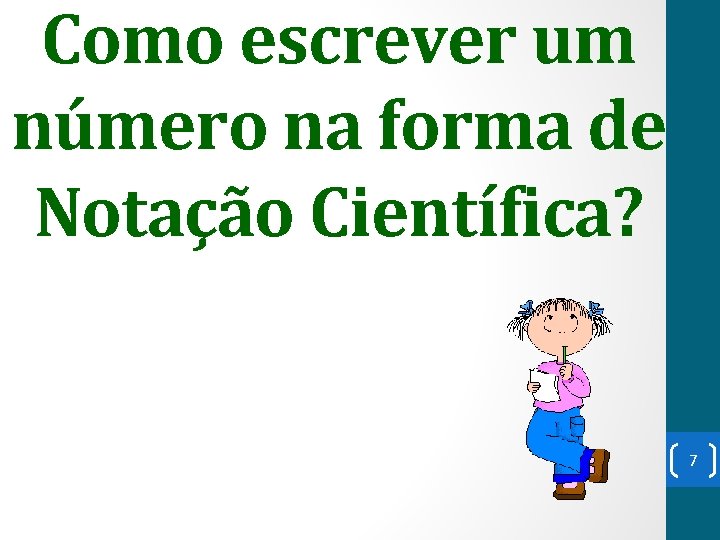 Como escrever um número na forma de Notação Científica? 7 