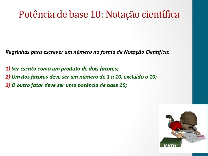 Potência de base 10: Notação científica Regrinhas para escrever um número na forma de