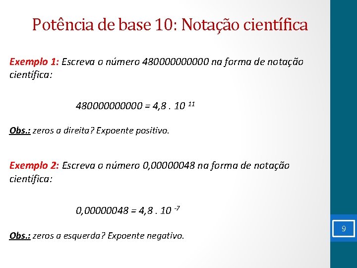 Potência de base 10: Notação científica Exemplo 1: Escreva o número 4800000 na forma
