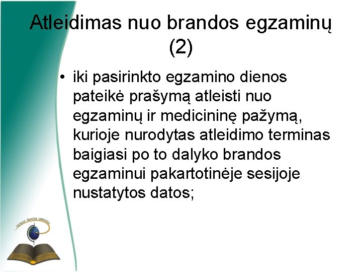 Atleidimas nuo brandos egzaminų (2) • iki pasirinkto egzamino dienos pateikė prašymą atleisti nuo